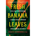 Fresh Banana Leaves: Healing Indigenous Landscapes Through Indigenous Science