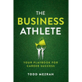 The Business Athlete: Your Playbook for Career Success