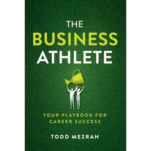 The Business Athlete: Your Playbook for Career Success
