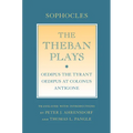 The Theban Plays: Oedipus the Tyrant; Oedipus at Colonus; Antigone