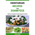 Vegetarian Recipes For Diabetics: Delicious & Diabetes Friendly Vegetarian Recipes