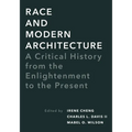 Race and Modern Architecture: A Critical History from the Enlightenment to the Present