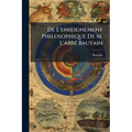 De L'enseignement Philosophique De M. L'abbé Bautain: Dans Ses Rapports Avec La Certitude...