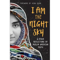 I Am the Night Sky: & Other Reflections by Muslim American Youth
