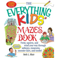 The Everything Kid's Mazes Book: Twist, Squirm, and Wind Your Way Through Subwaysj, Museums, Monster Lairs, and Tombs!