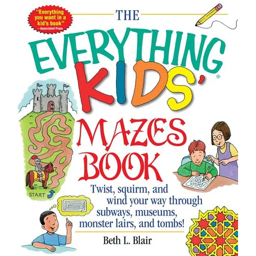 The Everything Kid's Mazes Book: Twist, Squirm, and Wind Your Way Through Subwaysj, Museums, Monster Lairs, and Tombs!