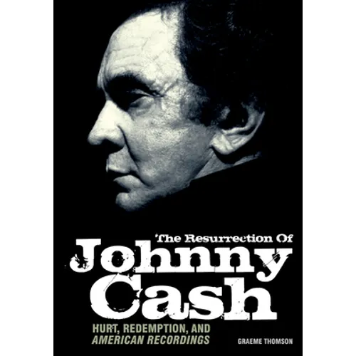 Resurrection of Johnny Cash: Hurt, Redemption, and American Recordings