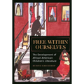 Free Within Ourselves: The Development of African American Children's Literature
