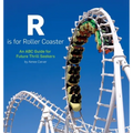 R is for Roller Coaster: An ABC Guide for Future Thrill Seekers