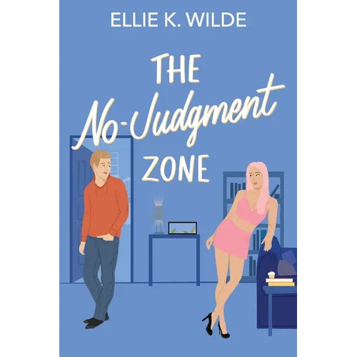 The No-Judgment Zone: A Reformed Player Roommates-to-Lovers Romantic Comedy