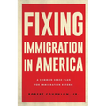 Fixing Immigration in America: A Common Sense Plan for Immigration Reform