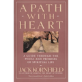 A Path with Heart: A Guide Through the Perils and Promises of Spiritual Life