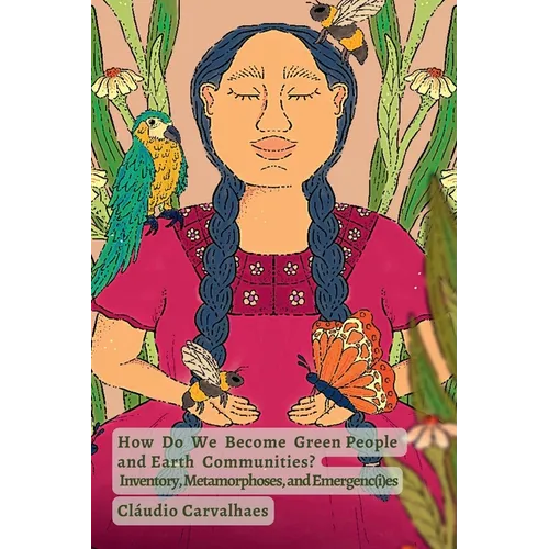 How Do We Become Green People and Earth Communities?: Inventory, Metamorphoses, and Emergenc(i)es