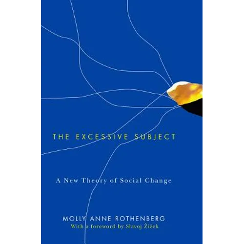 The Excessive Subject: A New Theory of Social Change