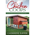Chicken Coops: Tips and Tricks to Build Efficient Chicken Coops