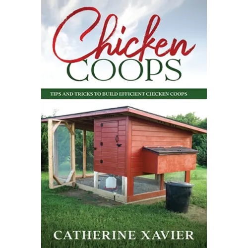 Chicken Coops: Tips and Tricks to Build Efficient Chicken Coops