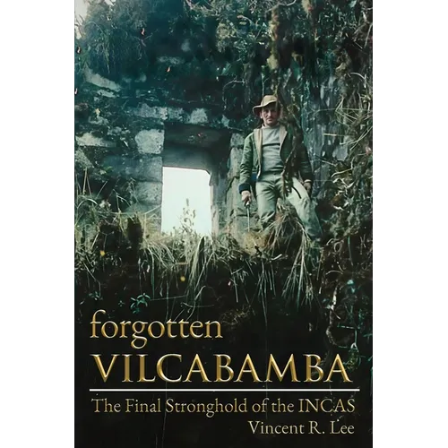 Forgotten Vilcabamba