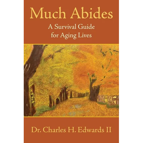 Much Abides: A Survival Guide for Aging Lives