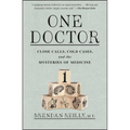 One Doctor: Close Calls, Cold Cases, and the Mysteries of Medicine