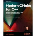 Modern CMake for C++ - Second Edition: Effortlessly build cutting-edge C++ code and deliver high-quality solutions
