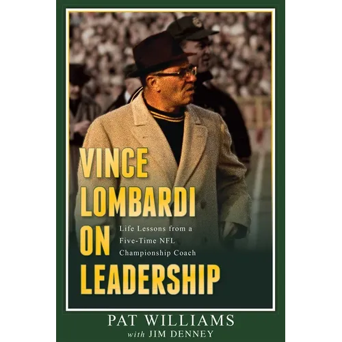 Vince Lombardi on Leadership: Life Lessons from a Five-Time NFL Championship Coach