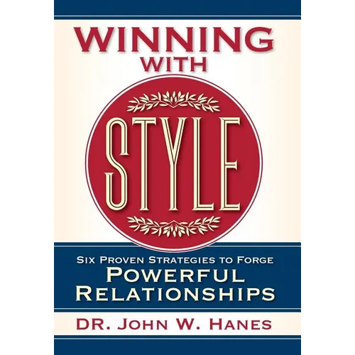 Winning with Style: Six Proven Strategies to Forge Powerful Relationships