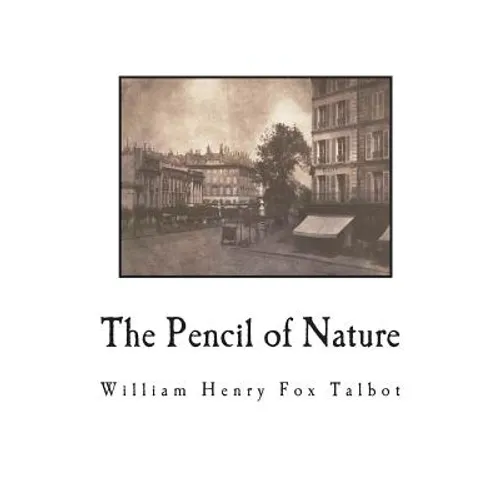 The Pencil of Nature: Fully Illustrated with 24 Original Plates