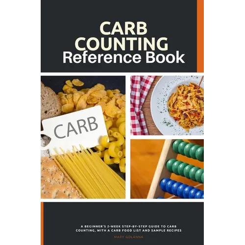 Carb Counting Reference Book: A Beginner's 2-Week Step-by-Step Guide to Carb Counting, With a Carb Food List and Sample Recipes