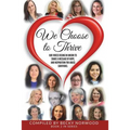 We Choose to Thrive: Our Voices Rise in Unison to Share a Message of Hope and Inspiration for Abuse Survivors