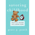 Savoring Childhood: Practical Wisdom for Slowing Down