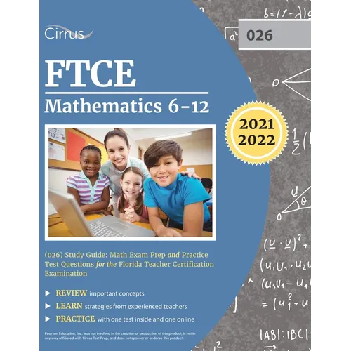 FTCE Mathematics 6-12 (026) Study Guide: Math Exam Prep and Practice Test Questions for the Florida Teacher Certification Examination