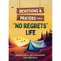 Devotions and Prayers for a No Regrets Life (Teen Boys): Inspiration and Encouragement for Teen Boys