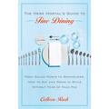 The Mere Mortal's Guide to Fine Dining: From Salad Forks to Sommeliers, How to Eat and Drink in Style Without Fear of Faux Pas