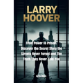 Larry Hoover: From Power to Prison: Discover the Secret Story the Streets Never Forgot and The Truth They Never Told You
