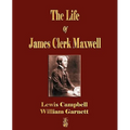 The Life Of James Clerk Maxwell: With Selections from His Correspondence and Occasional Writings
