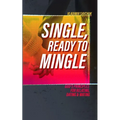 Single and Ready to Mingle: Gods principles for relating, dating & mating