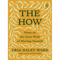 The How: Notes on the Great Work of Meeting Yourself