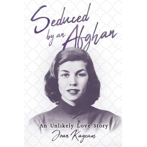 Seduced by an Afghan: An Unlikely Love Story