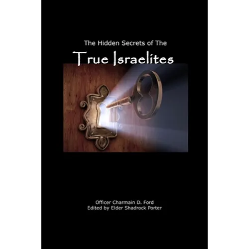 The Hidden Secrets of the True Israelites