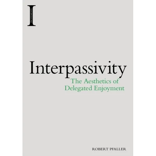 Interpassivity: The Aesthetics of Delegated Enjoyment