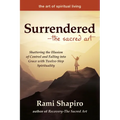 Surrendered--The Sacred Art: Shattering the Illusion of Control and Falling Into Grace with Twelve-Step Spirituality