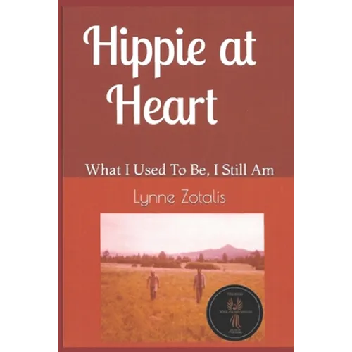 Hippie at Heart: What I Used To Be, I Still Am