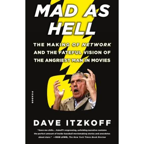 Mad as Hell: The Making of Network and the Fateful Vision of the Angriest Man in Movies