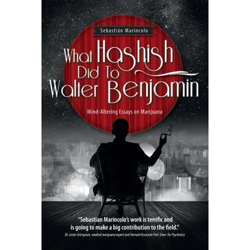What Hashish Did To Walter Benjamin: Mind-Altering Essays on Marijuana