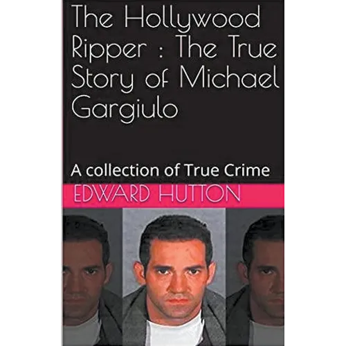 The Hollywood Ripper: The True Story of Michael Gargiulo