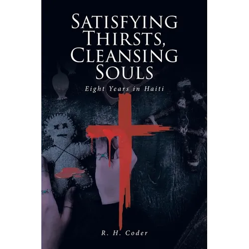 Satisfying Thirsts, Cleansing Souls: Eight Years in Haiti