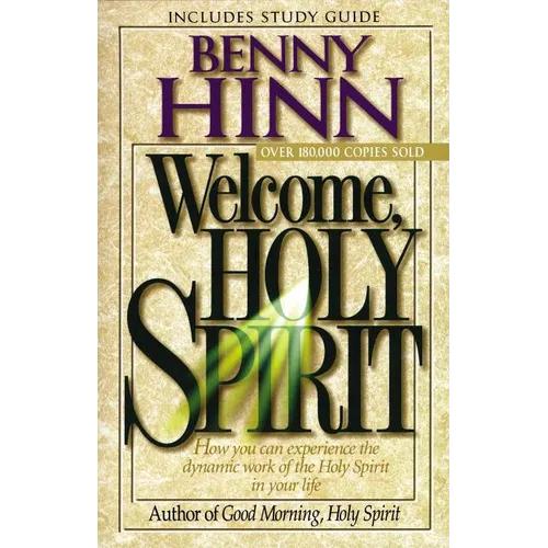Welcome, Holy Spirit: How You Can Experience the Dynamic Work of the Holy Spirit in Your Life.