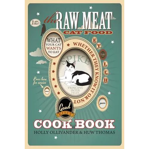 The Raw Meat Cat Food Cookbook: What Your Cat Wants to Eat Whether They Know It or Not