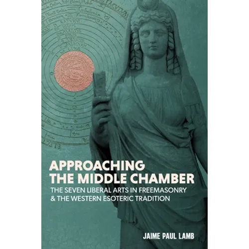 Approaching the Middle Chamber: The Seven Liberal Arts in Freemasonry & the Western Esoteric Tradition