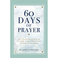 60 Days of Prayer: An Inspirational Guide for Praying with Purpose